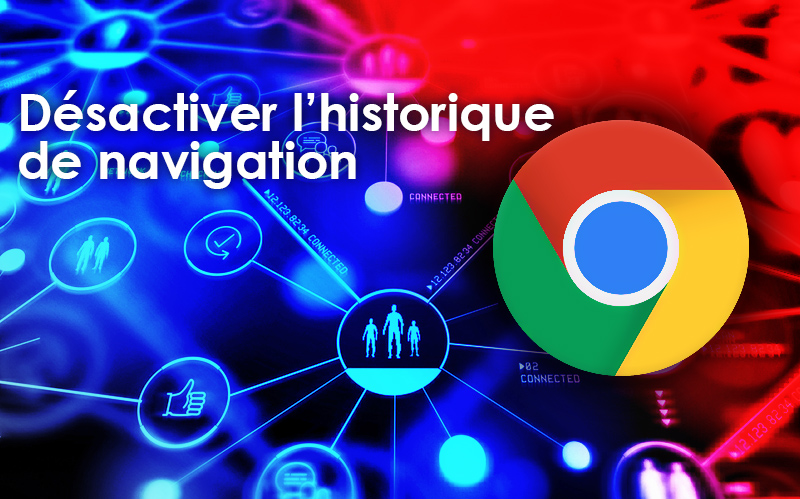 desactiver historique navigation google chrome windows 11 tutoriel facile