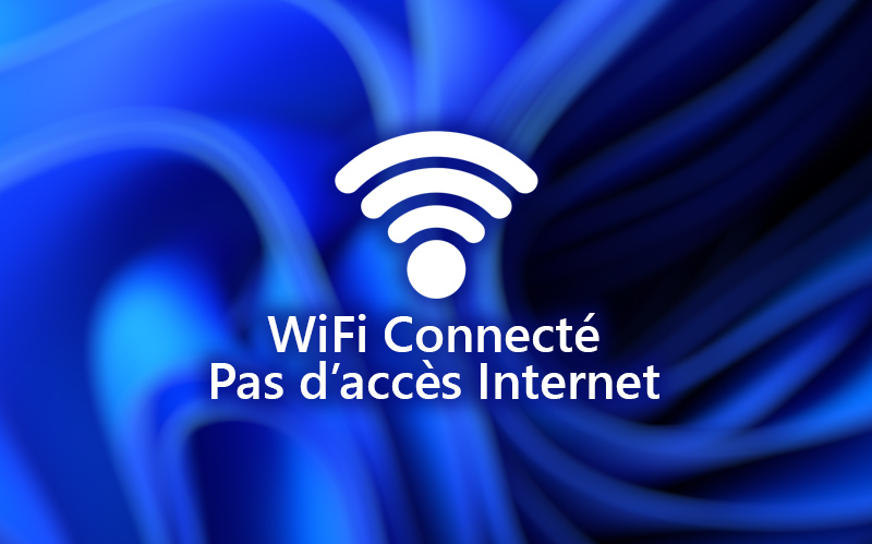 wifi connecte pas d acces internet windows 11 solution reparer facile tutoriel
