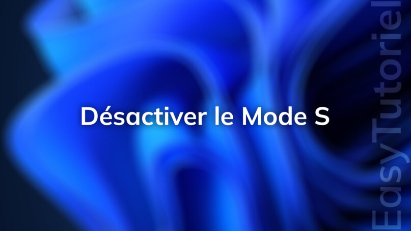 desactiver le mode S windows 11