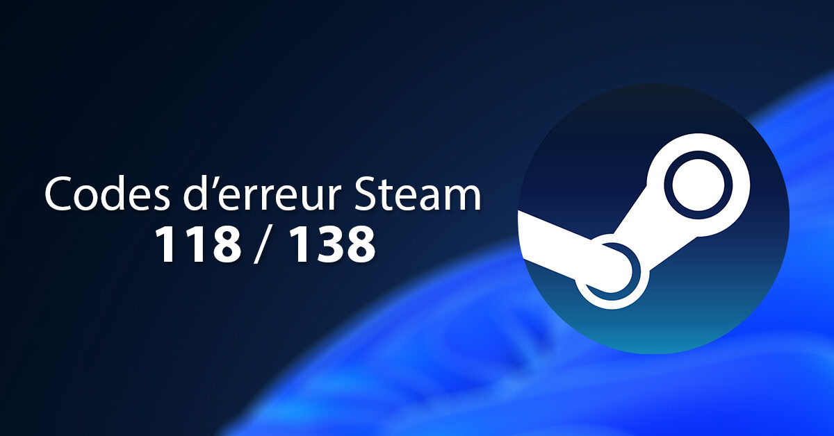 steam code erreur 118 138 solution windows