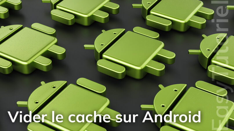 vider le cache sur android