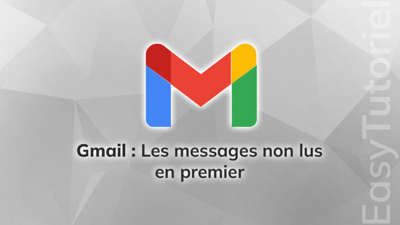 gmail afficher les mails non lus en premier facile